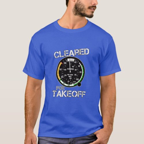 Cleared for Takeoff _ Pilot Cockpit Speedometer T_Shirt