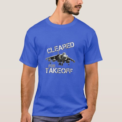 Cleared for Takeoff _ Pilots Fighter Jet Lovers T_Shirt