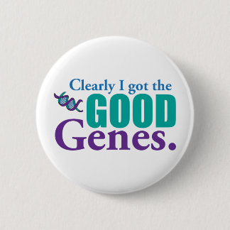 Clearly I Got The Good Genes. Button