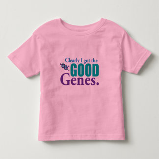 Clearly I Got The Good Genes. Toddler T-shirt