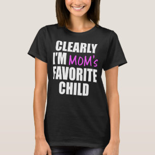 Clearly I'm The Favorite Child  Mom's Favorite T-Shirt