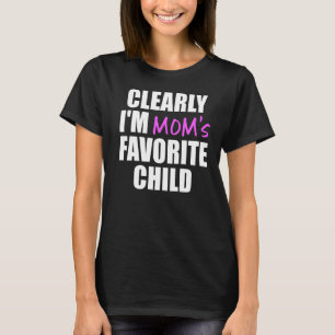 Clearly I'm The Favorite Child  Mom's Favorite T-Shirt