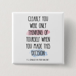 Clearly You Were Only Thinking Of Yourself  Button