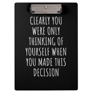 Clearly You Were Only Thinking Of Yourself When Yo Clipboard