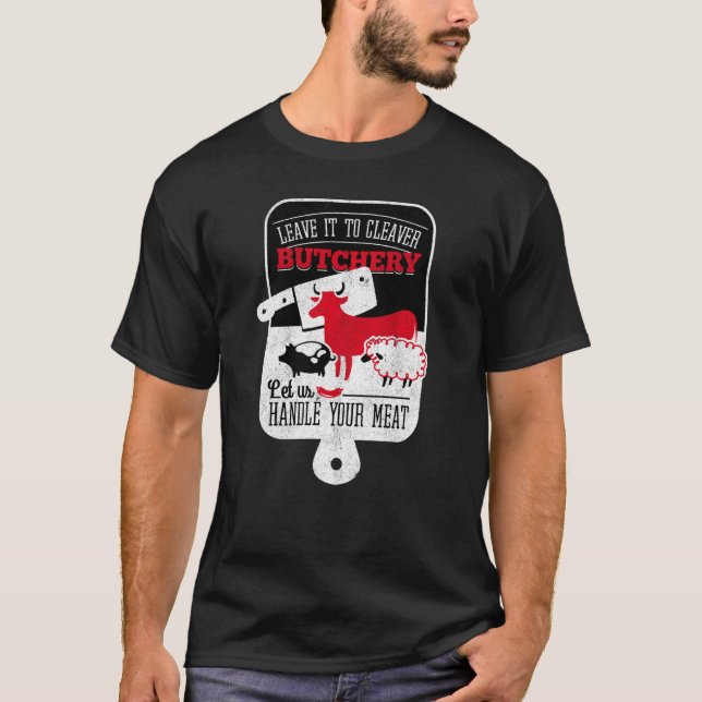 Cleaver Butchery Handle Your Meat Funny Cow Pig Sh T-Shirt (Front)