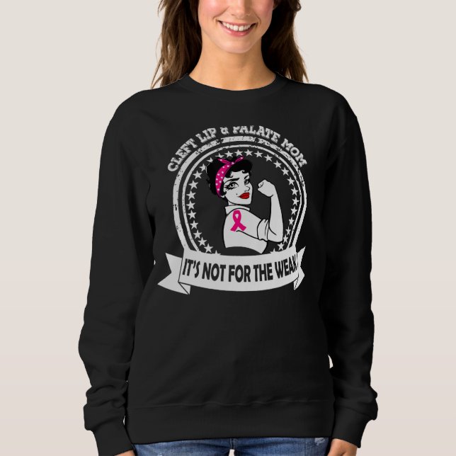 Cleft Lip & Palate Mom  Not For The Weak Awareness Sweatshirt (Front)
