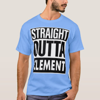 Clement Name Straight Outta Clement T-Shirt