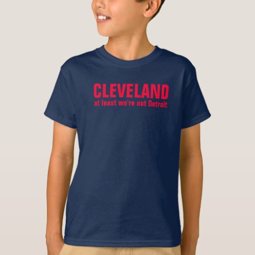 Cleveland at least were not Detroit T_Shirt