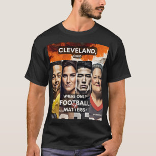 Cleveland - Where only Football Matters T-Shirt
