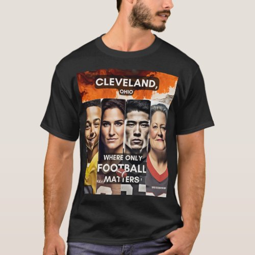 Cleveland _ Where only Football Matters T_Shirt