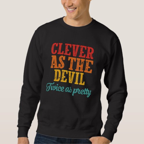 Clever As The Devil Twice As Pretty Sweatshirt
