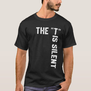 Clever Sarcastic Grammar Humor Saying The T is Sil T-Shirt