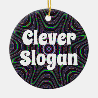 Clever Slogan (edit text)  Ceramic Ornament