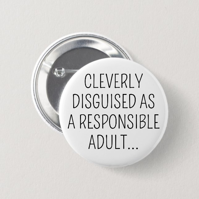 Cleverly Disguised as a Responsible Adult Button (Front & Back)