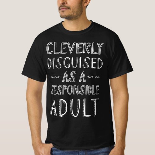 Cleverly Disguised As A Responsible Adult T_Shirt