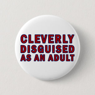 Cleverly Disguised As An Adult Pinback Button