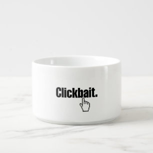 Clickbait. Bowl