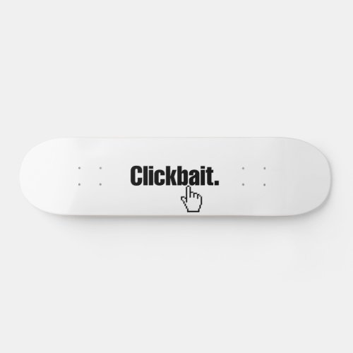 Clickbait Skateboard