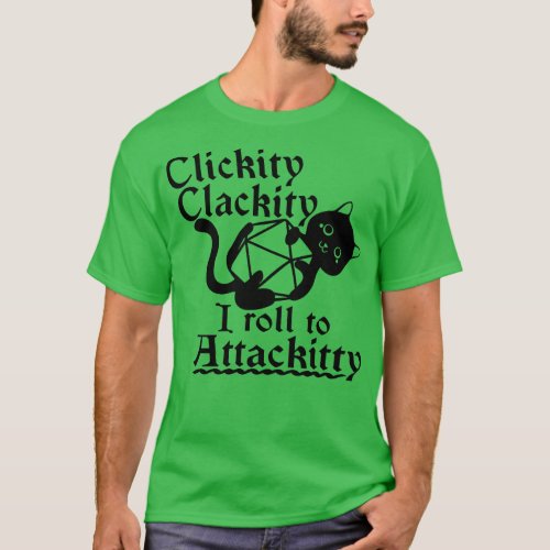 Clickity Clackity I Roll To Attackity Game Dice At T_Shirt