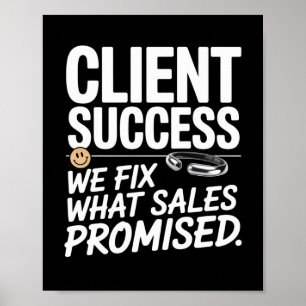 Client Success – We Fix What Sales Promised Poster