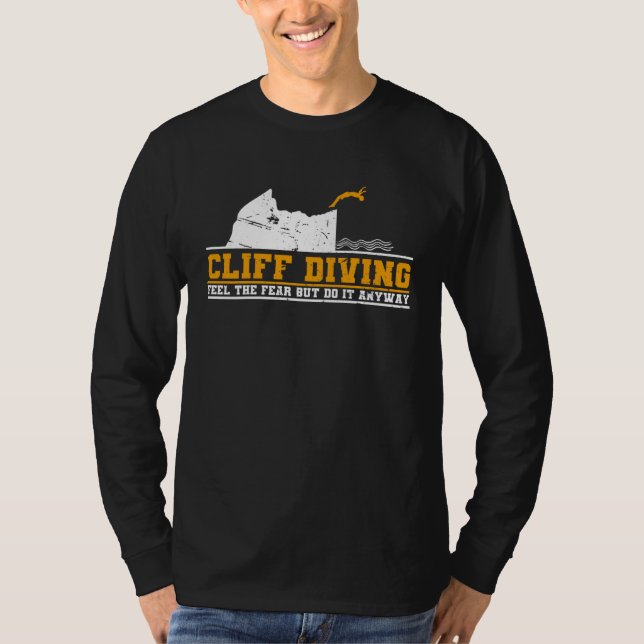 Cliff Diving Feel The Fear But Do It Anyway Cliff  T-Shirt (Front)