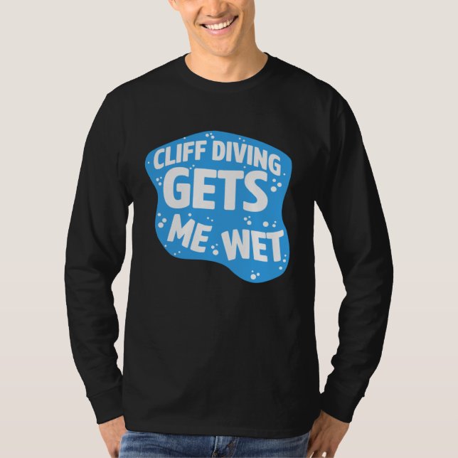Cliff Diving Gets Me Wet Cliff Diver Base Jumping  T-Shirt (Front)
