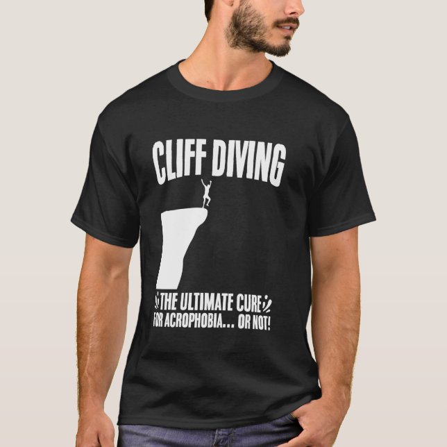 Cliff Diving Ultimate Cure for Acrophobia or Not C T-Shirt (Front)