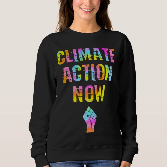 Climate action Fight global warming Tie dye Save t Sweatshirt (Front)