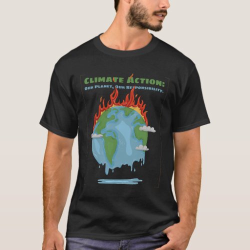 Climate action our planet our responsibility T_Shirt