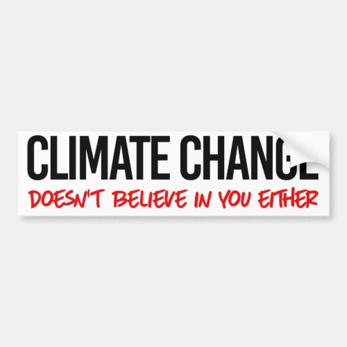 Climate change doesnt believe in you bumper sticker