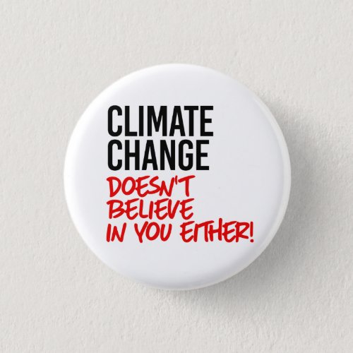 Climate change doesnt believe in you button