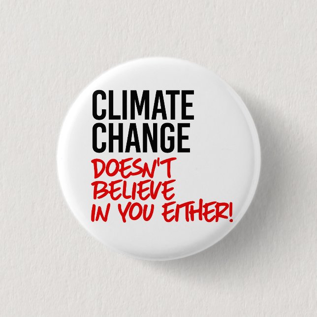 Climate Change doesn't believe in you Button (Front)