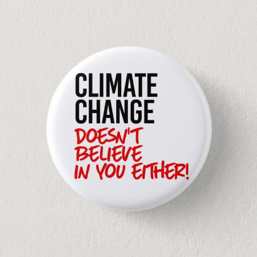 Climate Change doesnt believe in you Button