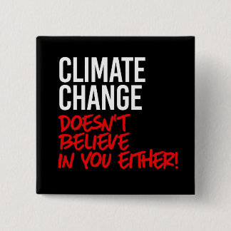 Climate Change doesn't believe in you Button