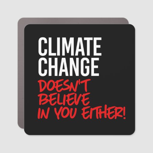 Climate Change doesnt believe in you Car Magnet