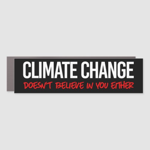 Climate change doesnt believe in you car magnet