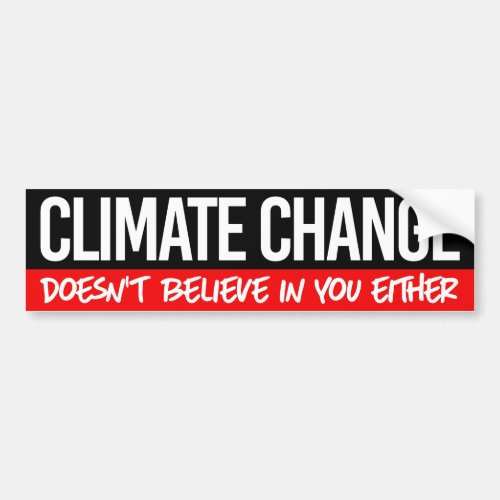 Climate change doesnt believe in you either bumper sticker