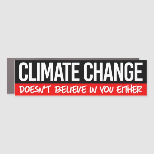 Climate change doesnt believe in you either car magnet