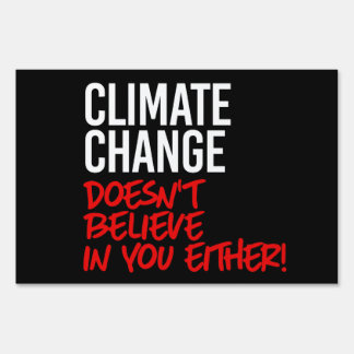 Climate Change doesn't believe in you Sign
