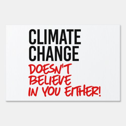 Climate Change doesnt believe in you Sign