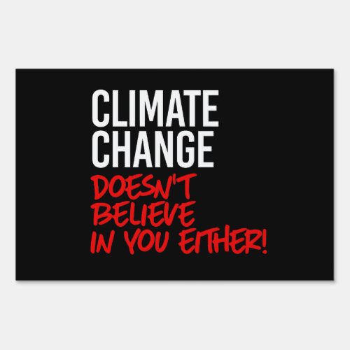 Climate change doesnt believe in you sign