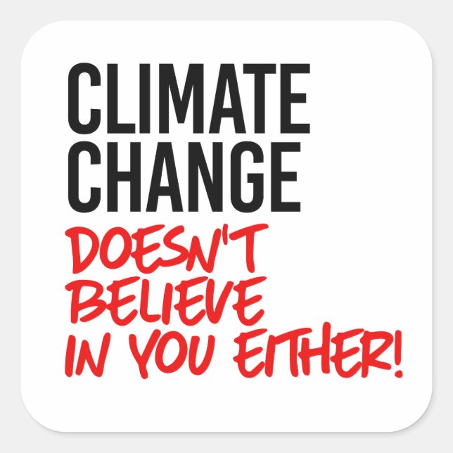 Climate Change doesn't believe in you Square Sticker (Front)