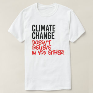 Climate Change doesn't believe in you T-Shirt