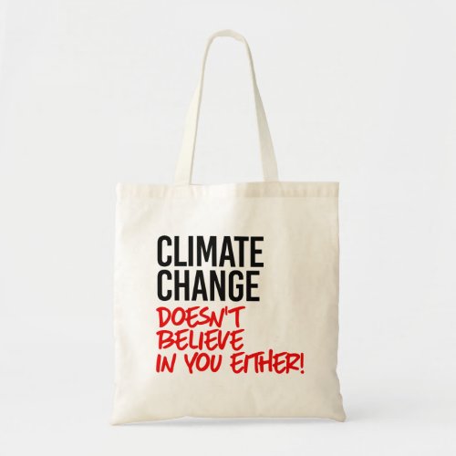 Climate Change doesnt believe in you Tote Bag
