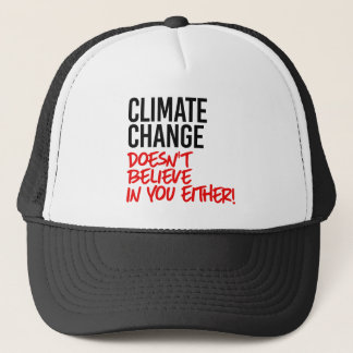 Climate Change doesn't believe in you Trucker Hat