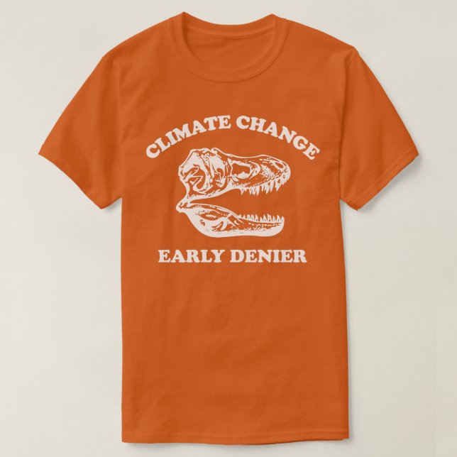Climate Change Early Denier T-Shirt (Design Front)