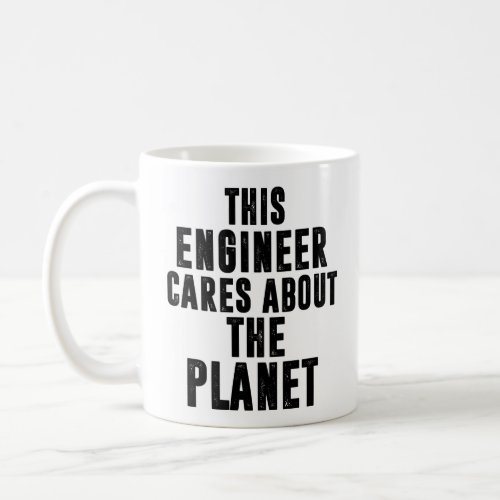 Climate Change Global Warming This Engineer Cares Coffee Mug