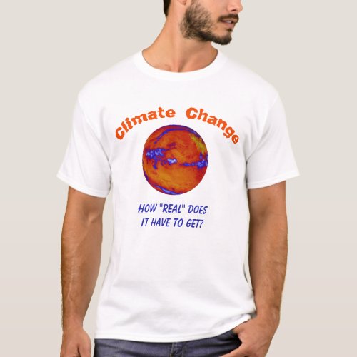 Climate Change How Real personalized T_Shirt