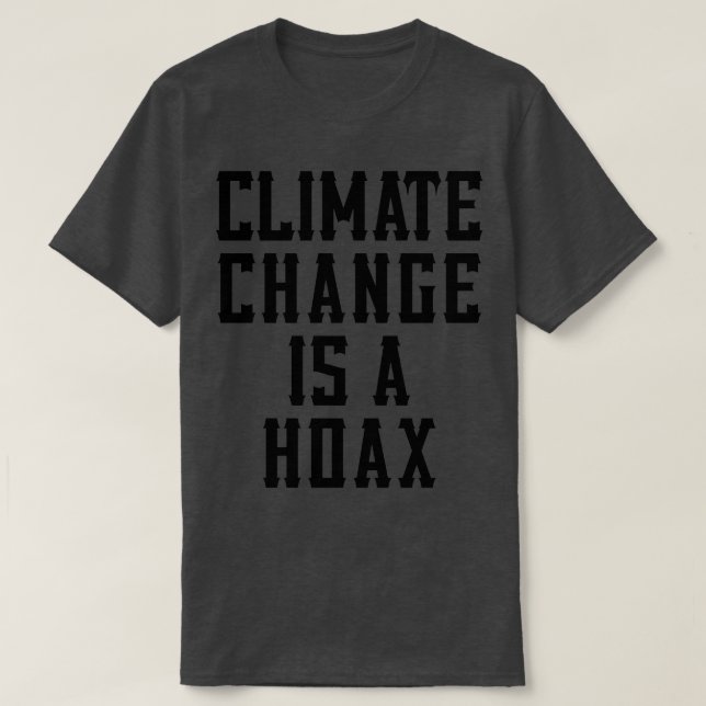 Climate Change Is A Hoax Parody 4 T-Shirt (Design Front)