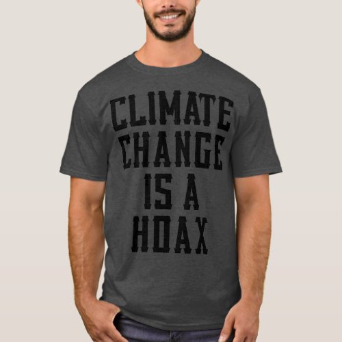 Climate Change Is A Hoax Parody 4 T_Shirt